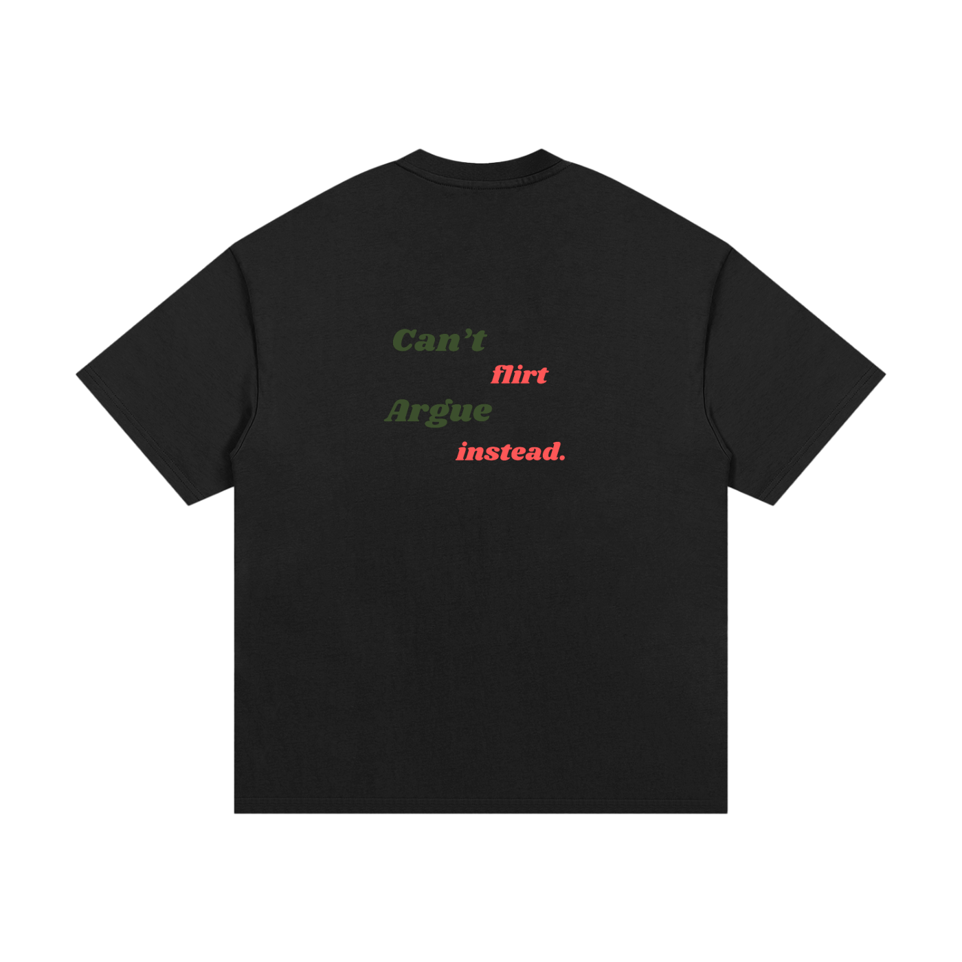 Can't flirt, Argue instead. Cotton T-Shirt